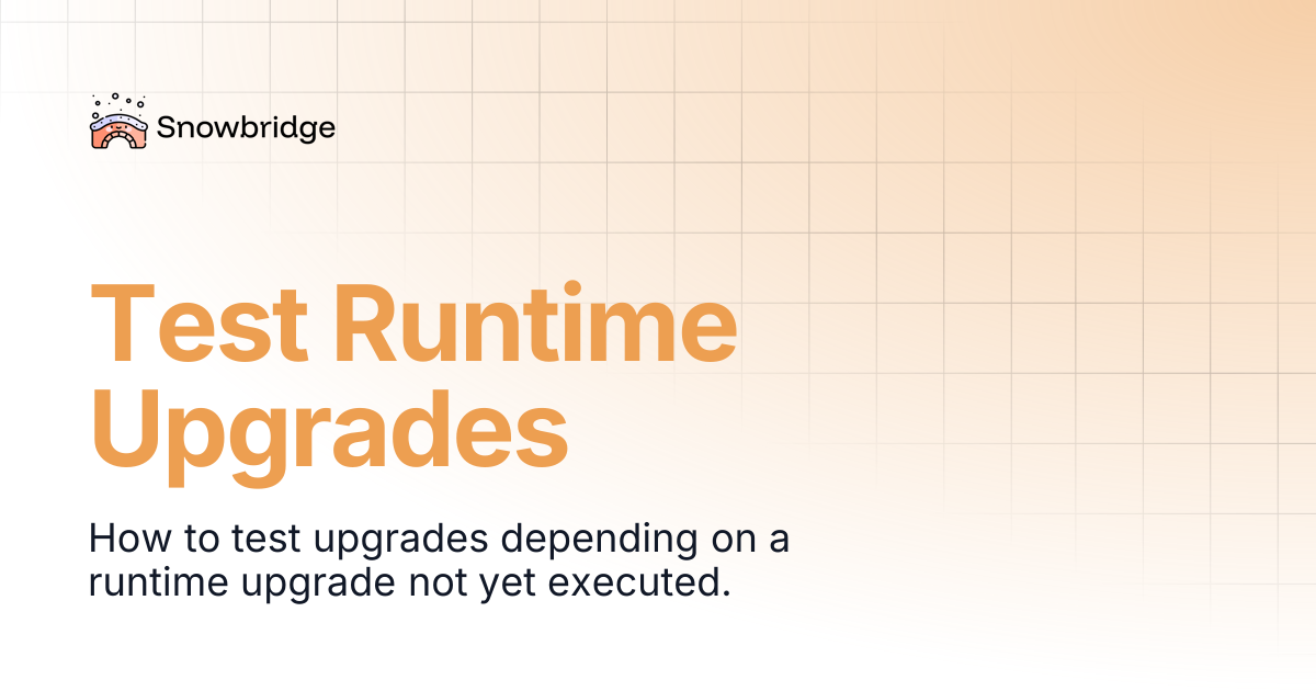 Test Runtime Upgrades | Snowbridge